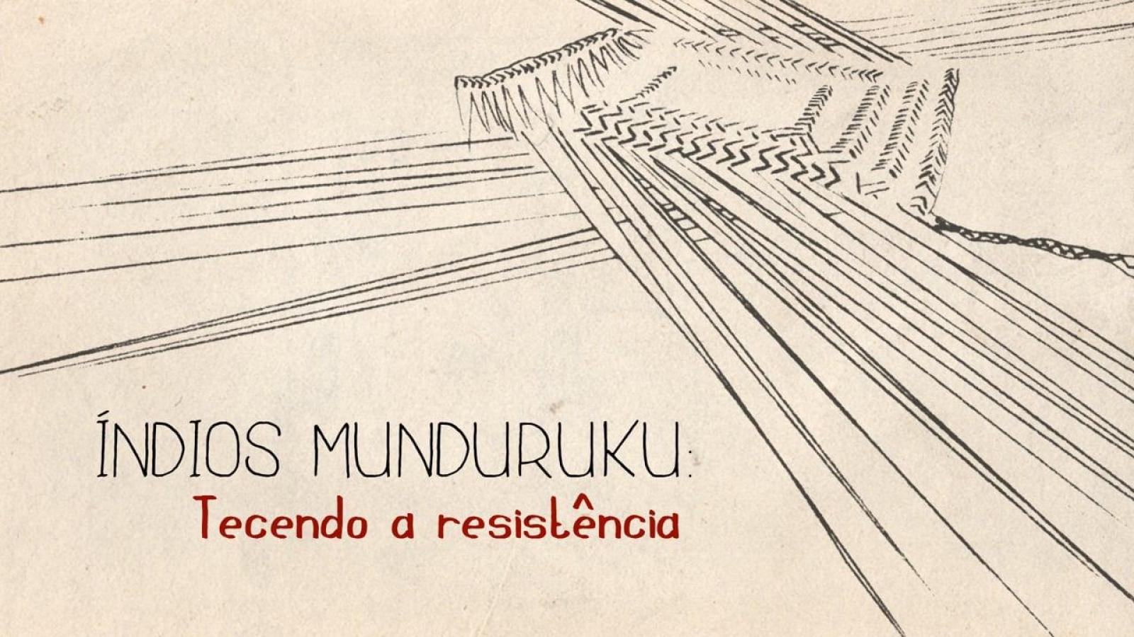 Documentário: "Indios Munduruku: Tecendo A Resistência"