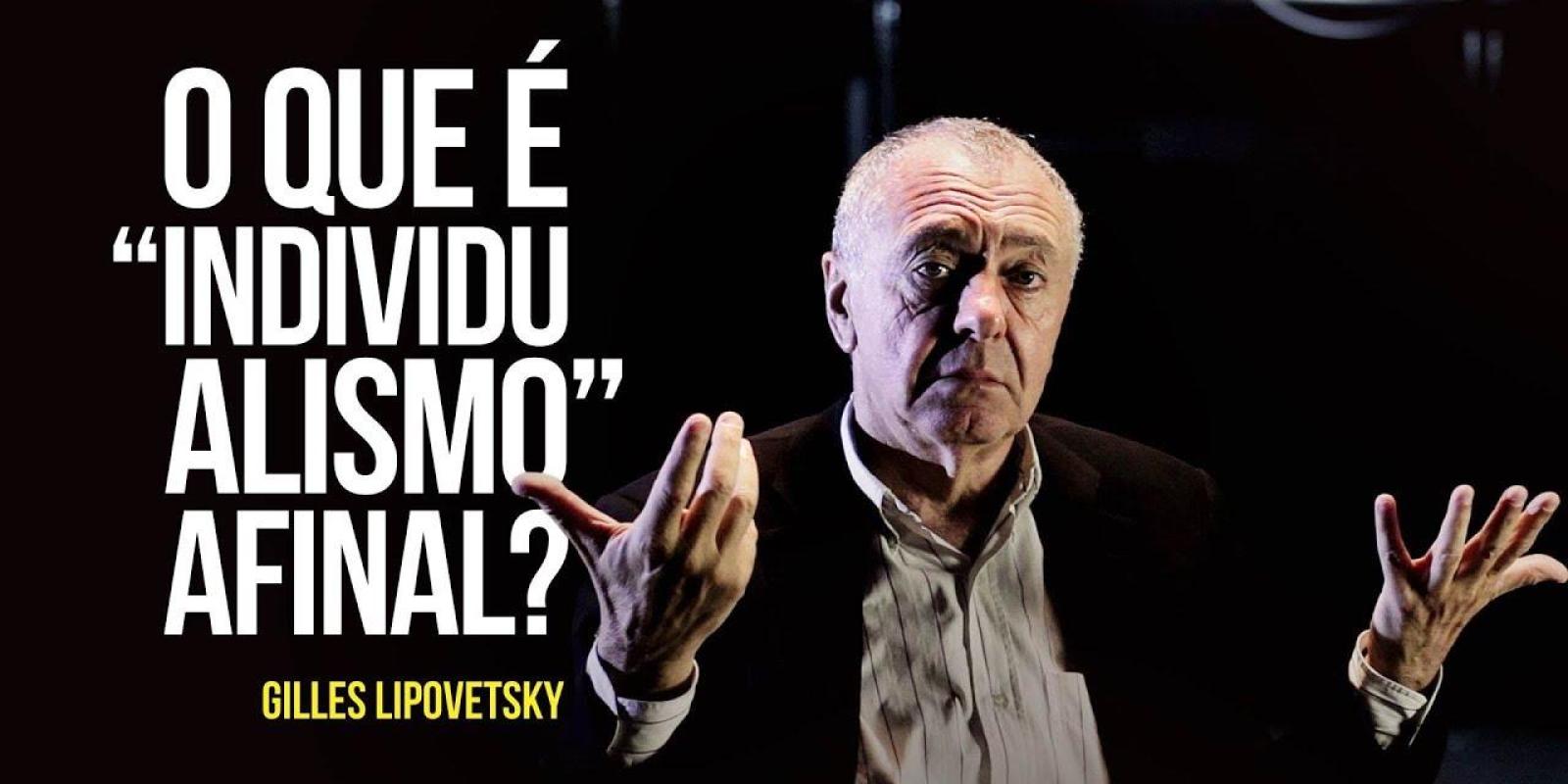 Gilles Lipovetsky – O que é “individualismo” afinal?