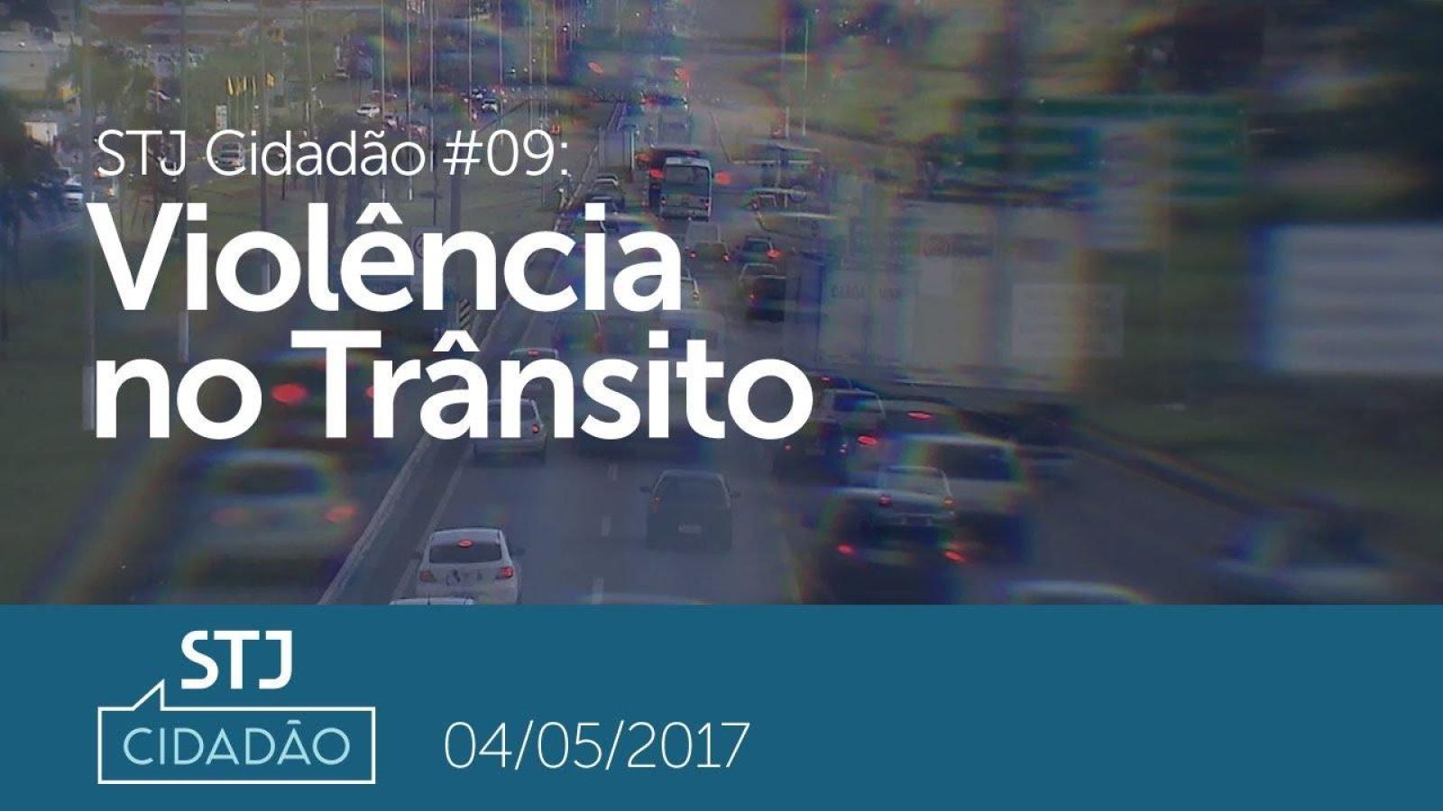 STJ Cidadão #09 - Violência no Trânsito